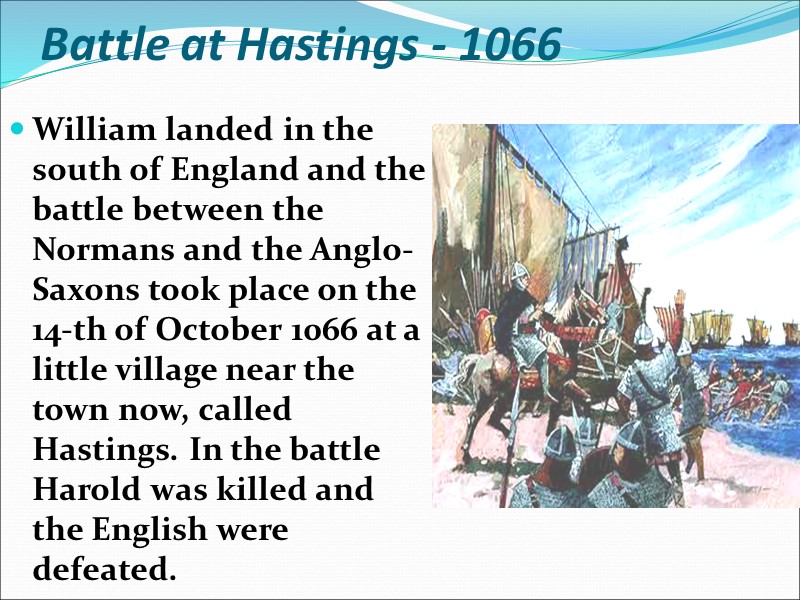 Battle at Hastings - 1066 William landed in the south of England and the